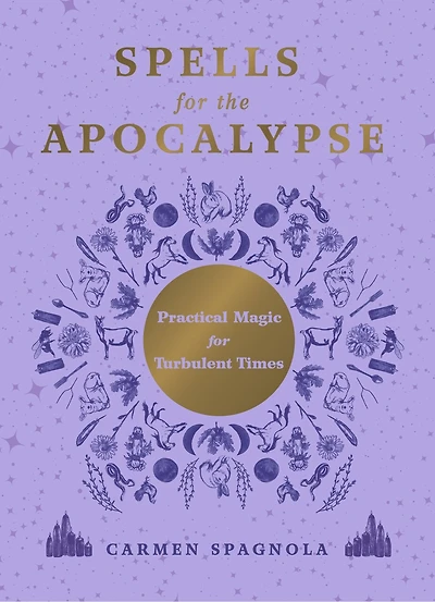 Spells for the Apocalypse: Practical Magic Turbulent Times
