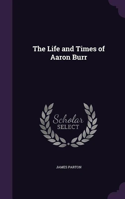 The Life and Times of Aaron Burr