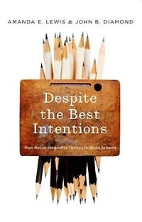 Despite the Best Intentions: How Racial Inequality Thrives Good Schools, 2nd Edition