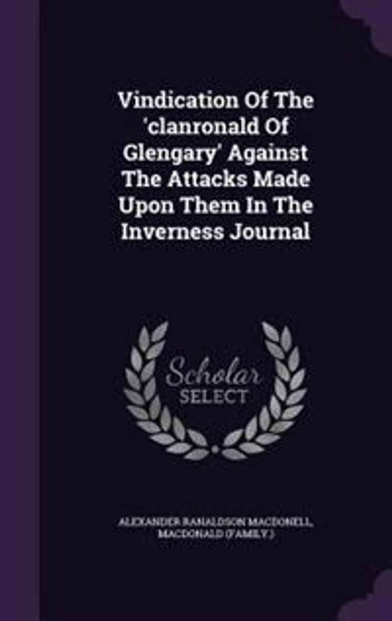 Vindication Of The 'clanronald Glengary' Against Attacks Made Upon Them Inverness Journal