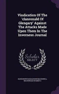 Vindication Of The 'clanronald Glengary' Against Attacks Made Upon Them Inverness Journal