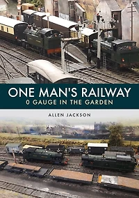 One Man's Railway: 0 Gauge In The Garden