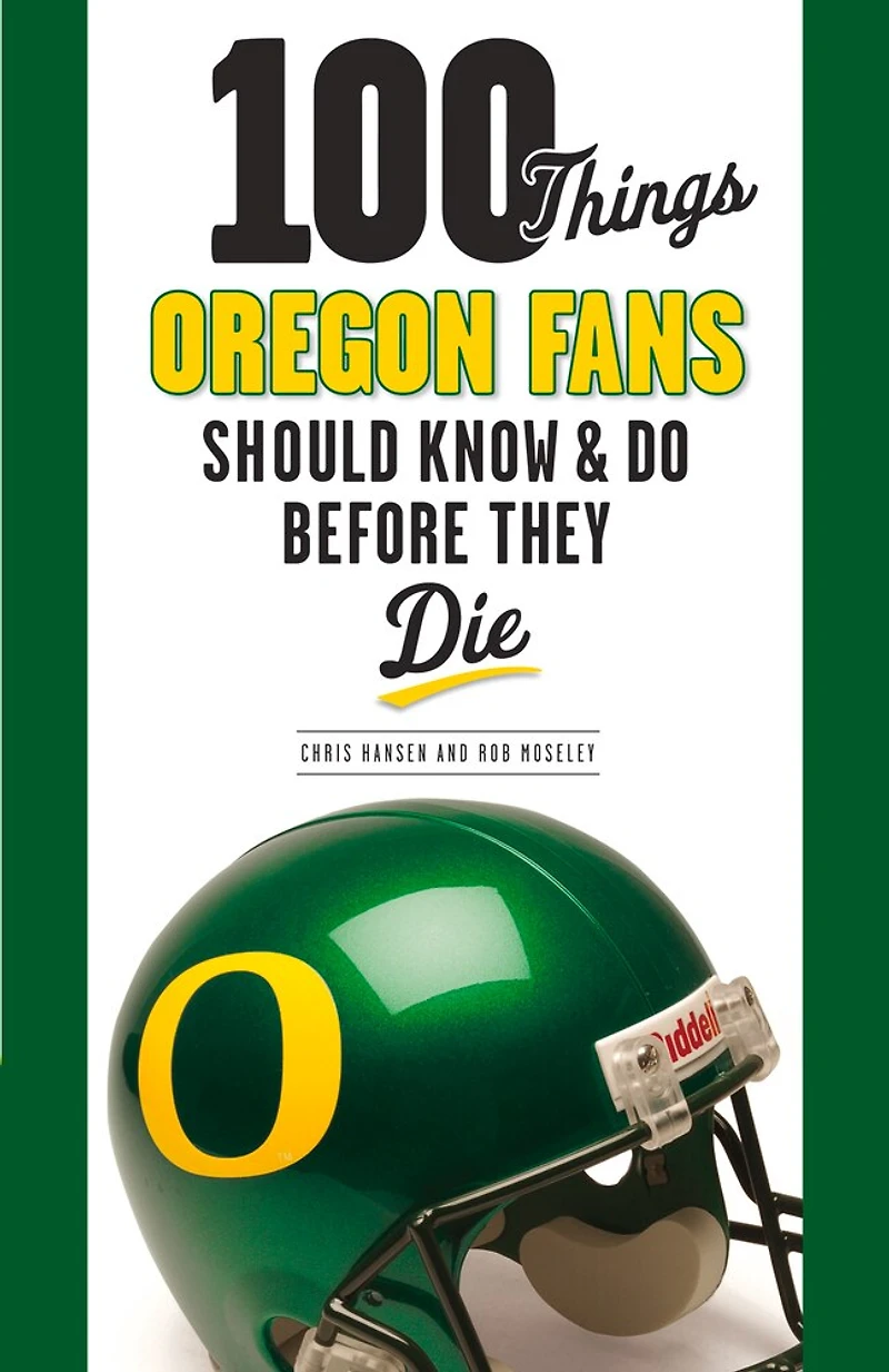 100 Things Oregon Fans Should Know & Do Before They Die