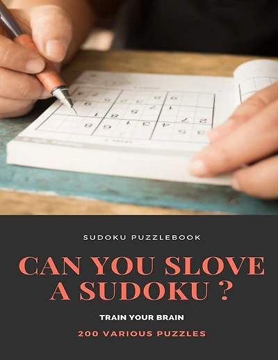 SUDOKU PUZZLEBOOK CAN YOU SLOVE A SUDOKU ? TRAIN YOUR BRAIN 200 Various Puzzles: sudoku puzzle books easy to medium for adults for beginners and kids and all level easy to hard with answers and large print