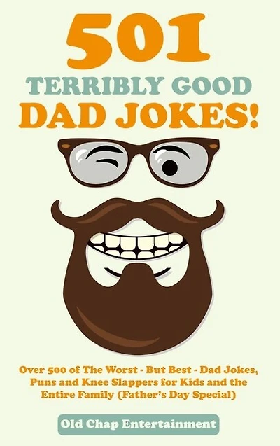 501 Terribly Good Dad Jokes!: Over 500 of The Worst - But Best - Dad Jokes