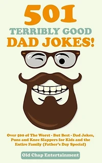 501 Terribly Good Dad Jokes!: Over 500 of The Worst - But Best - Dad Jokes