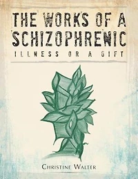 The Works of a Schizophrenic: Illness or Gift
