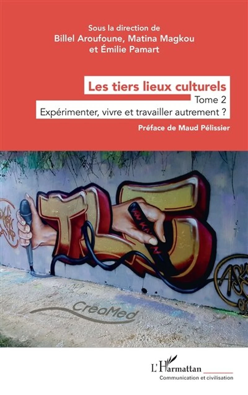 Les tiers lieux culturels: Tome 2 - Expérimenter, vivre et travailler autrement ?