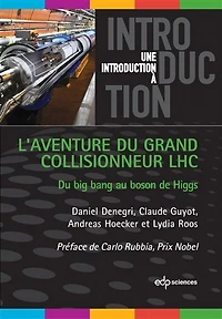 L' aventure du grand collisionneur LHC: big bang au boson de Higgs