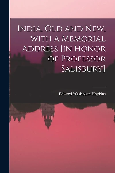 India, Old and New, With a Memorial Address [in Honor of Professor Salisbury]