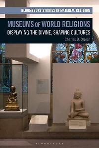 Museums of World Religions: Displaying the Divine