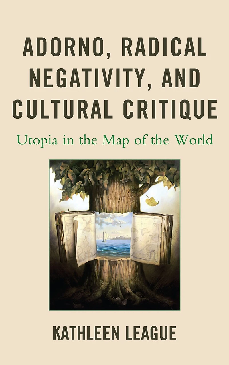 Adorno, Radical Negativity, and Cultural Critique: Utopia in the Map of the World