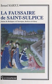 La faussaire de Saint-Sulpice : Jeanne de Boulogne et d'Auvergne, duchesse de Berry
