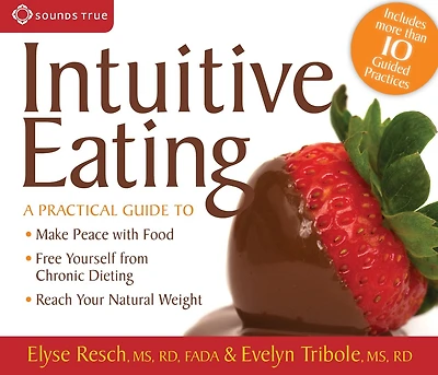 Intuitive Eating: A Practical Guide to: Make Peace with Food, Free Yourself from Chronic Dieting, Reach Your Natural Weight