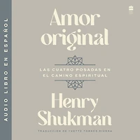 Amor original: Las cuatro posadas en el camino espiritual Original Love: the Four Inns on Path of Awakening (Spanish edition)