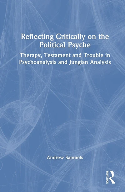 Reflecting Critically on the Political Psyche: Therapy, Testament and Trouble Psychoanalysis Jungian Analysis