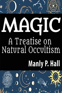 Magic: A Treatise on Natural Occultism: A Treatise on Natural Occultism