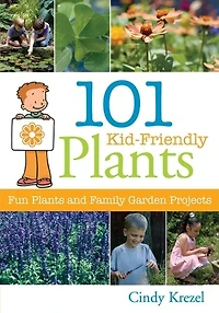 101 Kid-friendly Plants: Fun Plants And Family Garden Projects