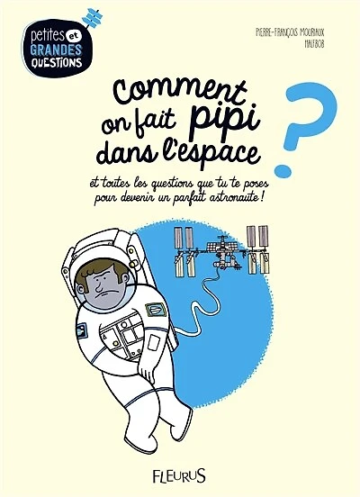 Comment on fait pipi dans l'espace ?: et toutes les questions que tu te poses pour devenir un parfait astronaute !