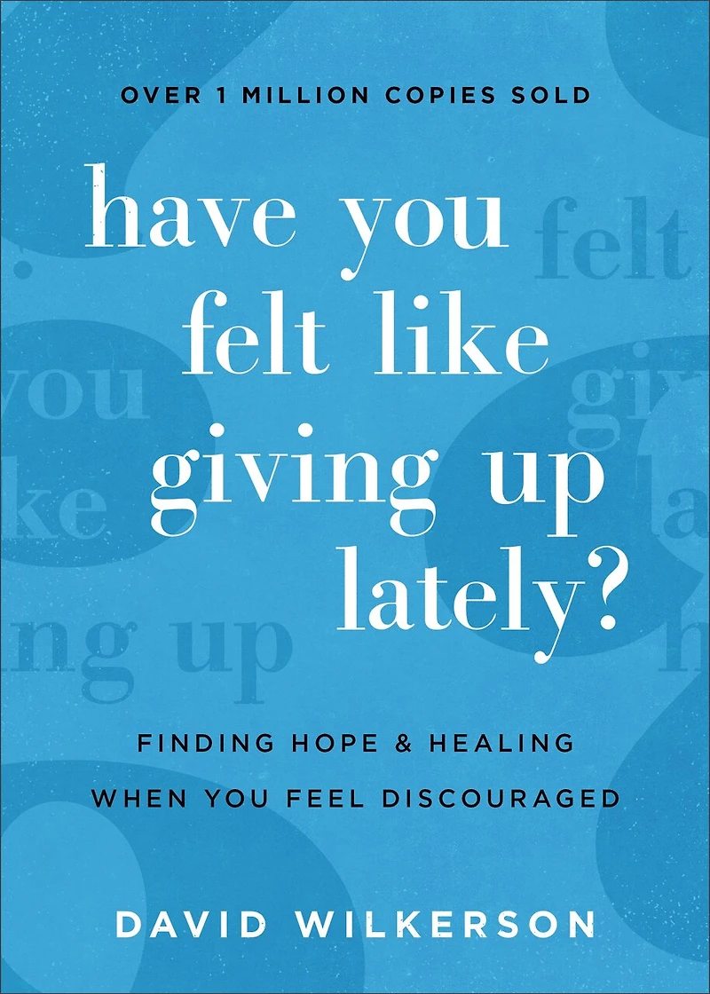 Have You Felt Like Giving Up Lately?: Finding Hope and Healing When You Feel Discouraged