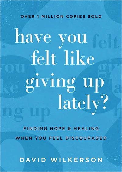 Have You Felt Like Giving Up Lately?: Finding Hope and Healing When You Feel Discouraged