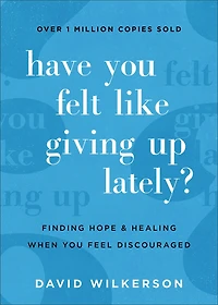 Have You Felt Like Giving Up Lately?: Finding Hope and Healing When You Feel Discouraged