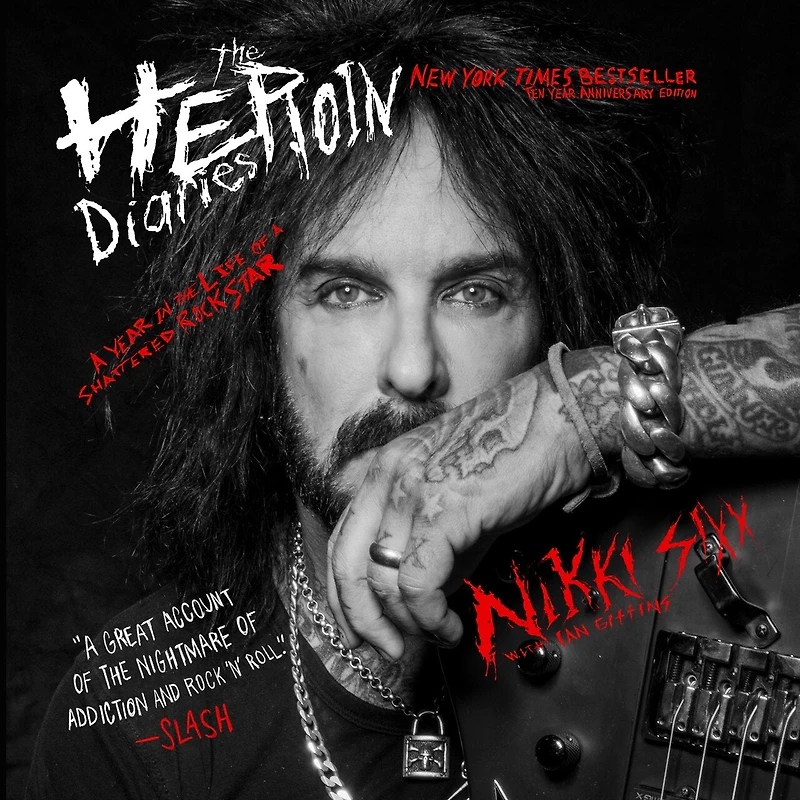 The Heroin Diaries: Ten Year Anniversary Edition: A Year In The Life Of A Shattered Rock Star