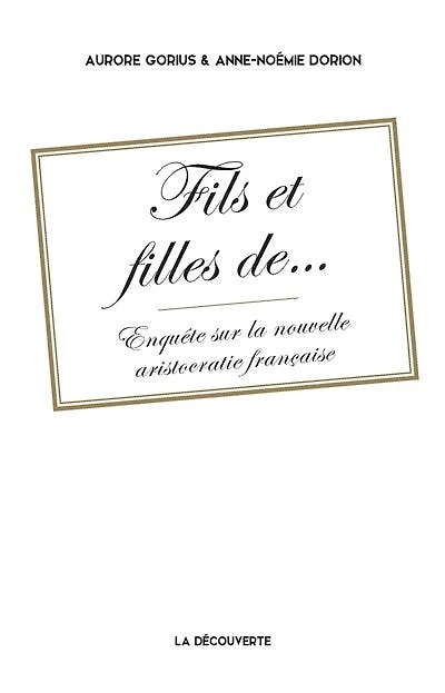 Fils et filles de...: Enquête sur la nouvelle aristocratie française
