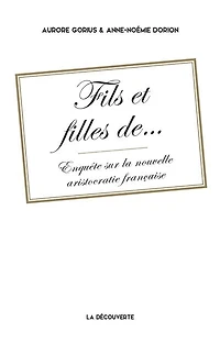 Fils et filles de...: Enquête sur la nouvelle aristocratie française