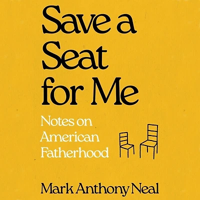 Save a Seat For Me: Notes on American Fatherhood