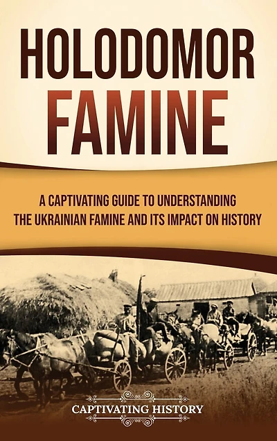 Holodomor Famine: A Captivating Guide to Understanding the Ukrainian Famine and Its Impact on History