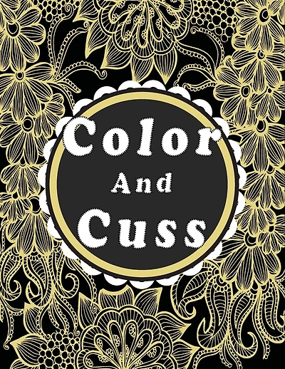 Color and cuss: Swearing coloring book for adults.