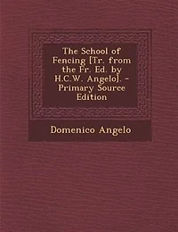 The School of Fencing [Tr. from the Fr. Ed. by H.C.W. Angelo].