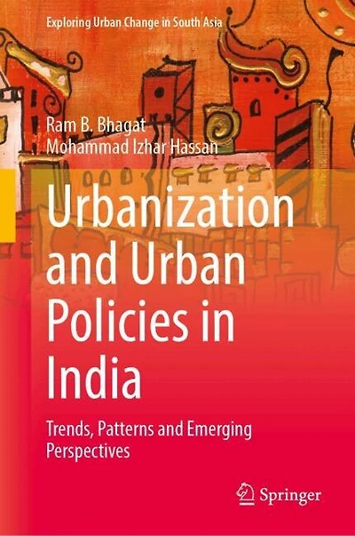 Urbanisation and Urban Policies India: Trends, Patterns Emerging Perspectives