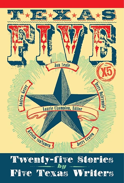 Texas 5 X 5: Twenty-Five Stories by Five Texas Writers
