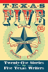 Texas 5 X 5: Twenty-Five Stories by Five Texas Writers