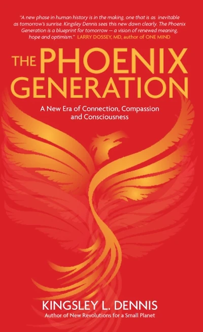 The Phoenix Generation: A New Era Of Connection, Compassion, And Consciousness
