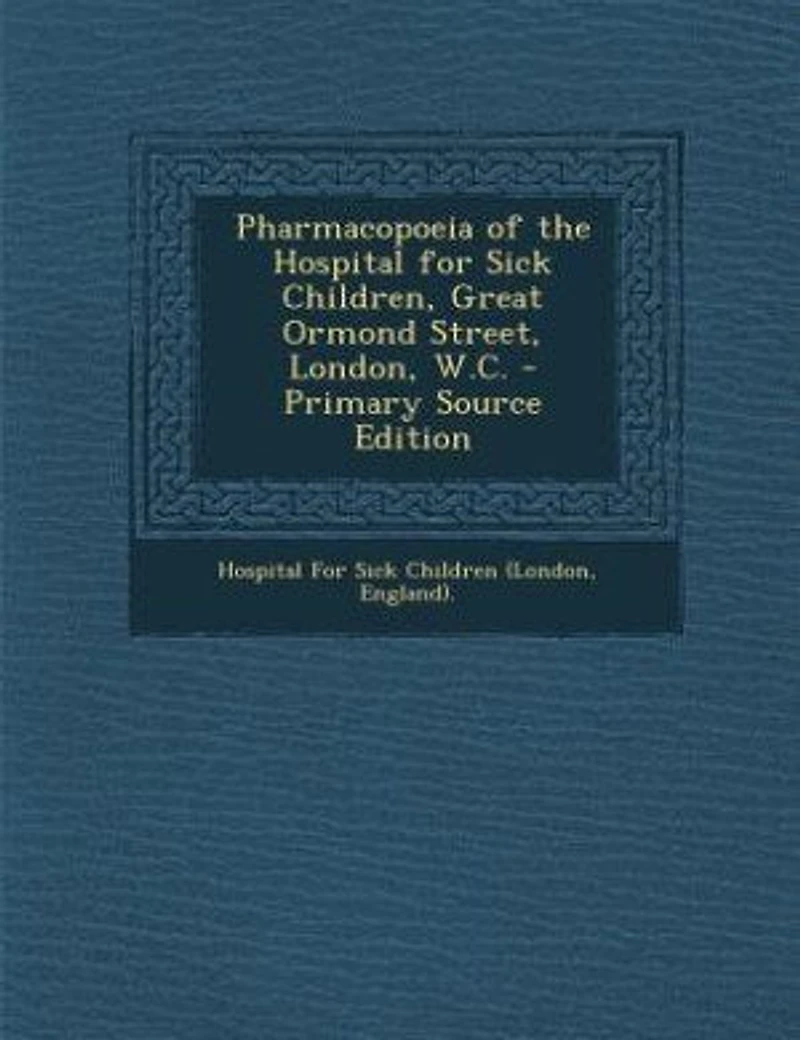 Pharmacopoeia Of The Hospital For Sick Children, Great Ormond Street, London, W.c