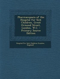 Pharmacopoeia Of The Hospital For Sick Children, Great Ormond Street, London, W.c
