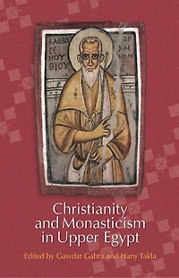 Christianity and Monasticism Upper Egypt: Volume 1: Akhmim Sohag