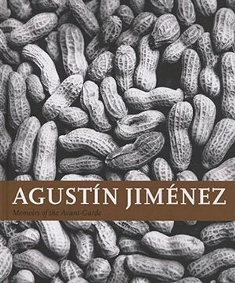 Agustín Jiménez : Memoirs of the Avant-Garde