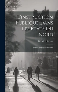 L'instruction Publique Dans Les États Du Nord: Suède-Norwége-Danemark