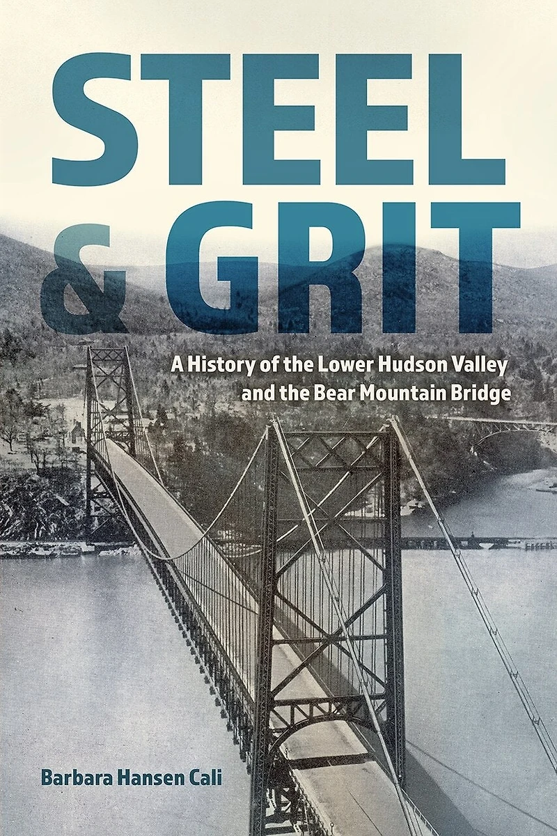 Steel and Grit: A History of the Lower Hudson Valley Bear Mountain Bridge