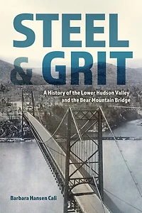 Steel and Grit: A History of the Lower Hudson Valley Bear Mountain Bridge