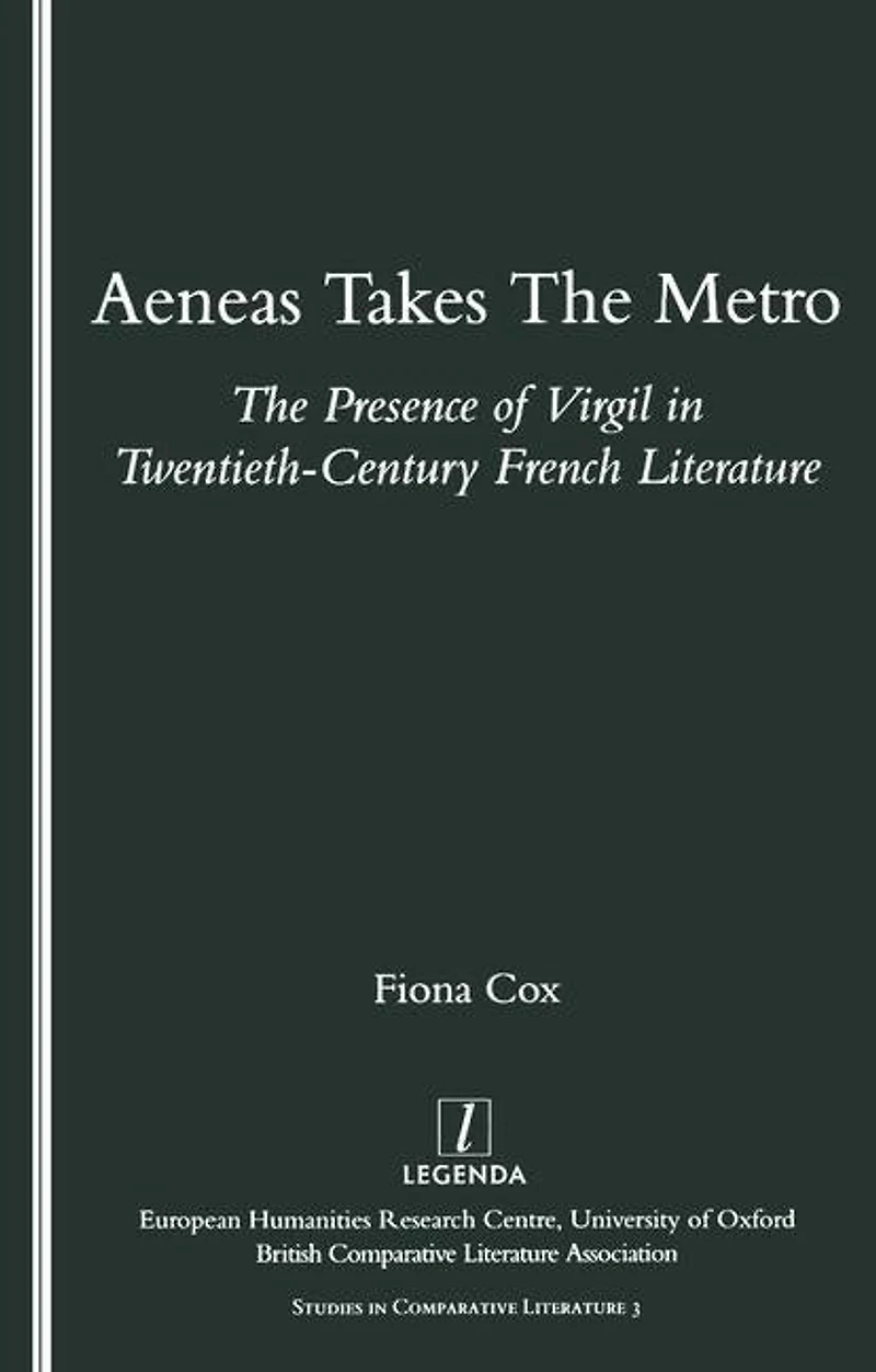 Aeneas Takes The Metro: Presence of Virgil Twentieth-Century French Literature