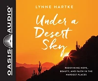 Under A Desert Sky: Redefining Hope, Beauty, And Faith In The Hardest Places
