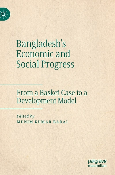Bangladesh's Economic and Social Progress: From a Basket Case to Development Model