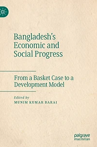 Bangladesh's Economic and Social Progress: From a Basket Case to Development Model