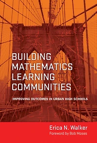 Building Mathematics Learning Communities: Improving Outcomes Urban High Schools