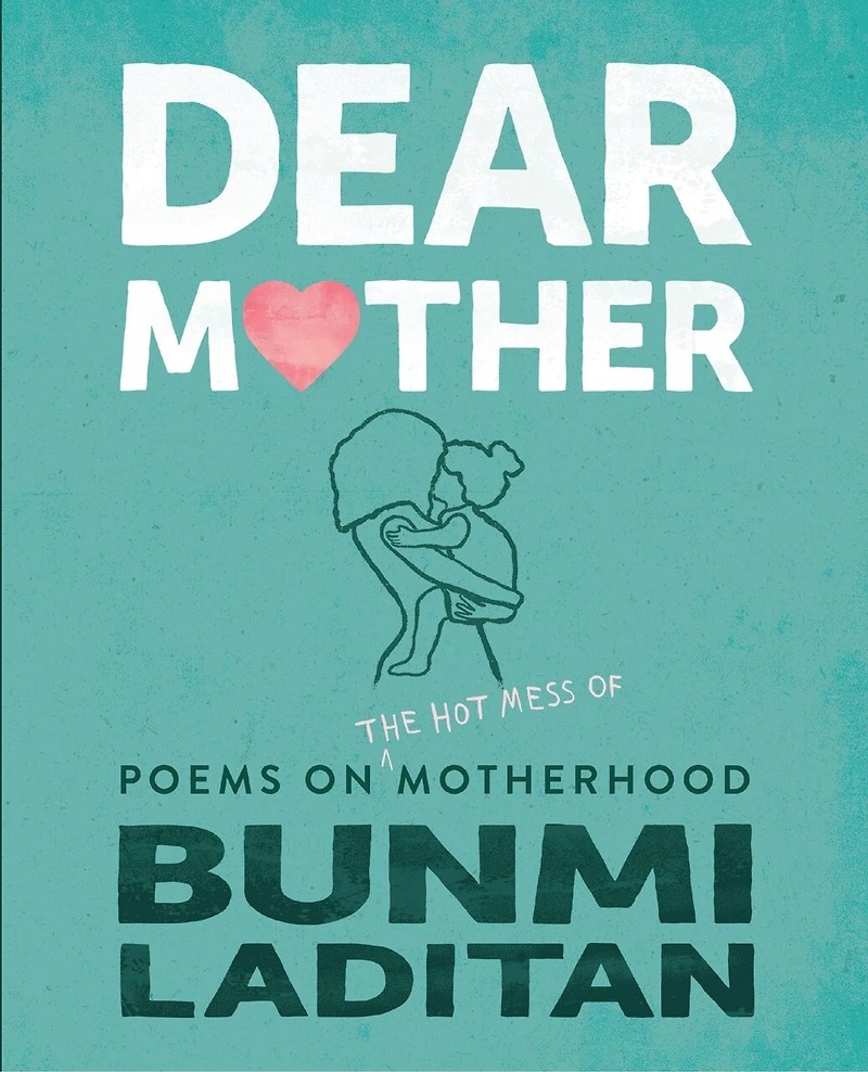 Dear Mother: Poems On The Hot Mess Of Motherhood